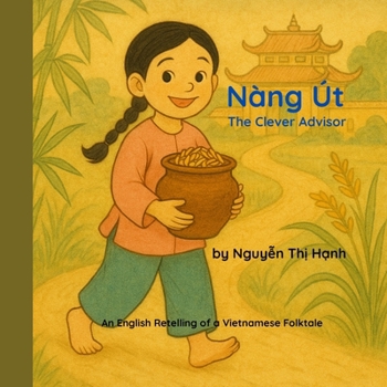 NÀNG ÚT: The Clever Advisor: An English Retelling of a Vietnamese Folktale