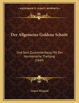 Paperback Der Allgemeine Goldene Schnitt: Und Sein Zusammenhang Mit Der Harmonische Theilung (1849) [German] Book