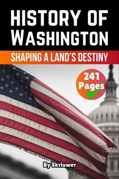 The History of Washington: Shaping a Land's Destiny