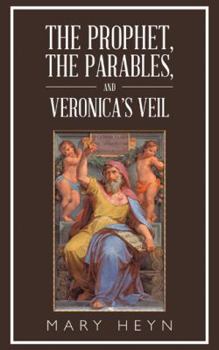 Paperback The Prophet, the Parables, and Veronica'S Veil Book