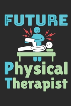 Paperback Future Physical Therapist: Physical Therapy Student Journal, Blank Paperback Notebook, Great Graduation Gift, 150 pages, college ruled Book