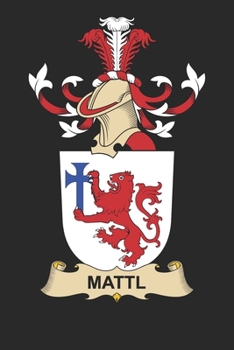Paperback Mattl: Mattl Coat of Arms and Family Crest Notebook Journal (6 x 9 - 100 pages) Book