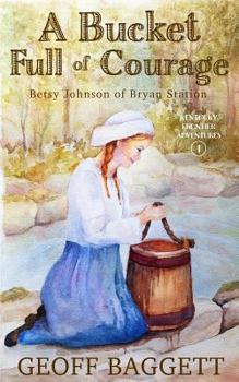 Paperback A Bucket Full of Courage: Betsy Johnson of Bryan Station Book