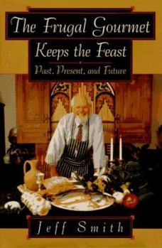 Hardcover The Frugal Gourmet Keeps the Feast: Past, Present, and Future Book