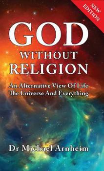 Hardcover God Without Religion: An Alternative View Of Life, The Universe And Everything Book