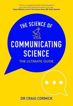 Paperback The Science of Communicating Science: The Ultimate Guide Book