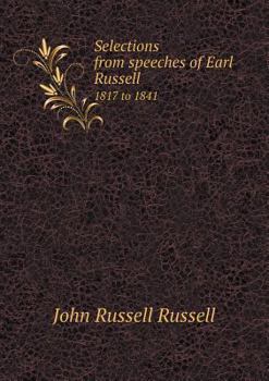 Paperback Selections from speeches of Earl Russell 1817 to 1841 Book