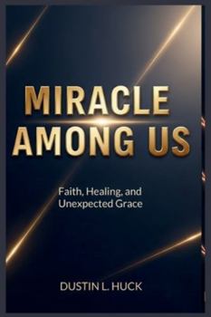 Paperback Miracle Among Us: Faith, Healing, and Unexpected Grace Book