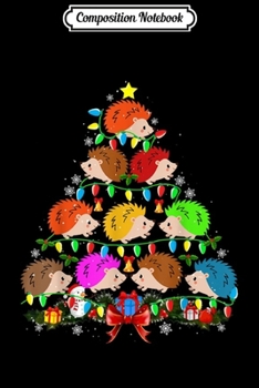Composition Notebook: Hedgehog Christmas Tree Funny Hedgehog Lover Christmas Gifts  Journal/Notebook Blank Lined Ruled 6x9 100 Pages
