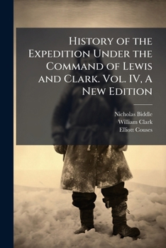 Paperback History of the Expedition Under the Command of Lewis and Clark. Vol. IV, A New Edition Book
