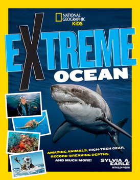 Extreme Ocean: Amazing Animals, High-Tech Gear, Record-Breaking Depths, and More - Book  of the Extreme...