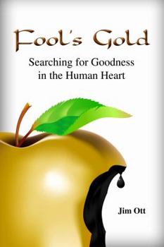 Unknown Binding Fool's Gold: Searching for Goodness in the Human Heart Book