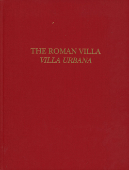 The Roman Villa: Villa Urbana : First Williams Symposium on Classical Architecture Held at the University of Pennsylvania, Philadelphia, April 21-22, 1990 (University Museum Monograph)