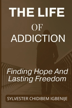 Paperback The Life of Addiction: Finding Hope and Lasting Freedom Book