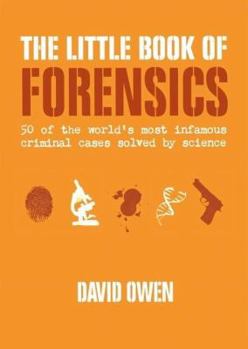 Paperback The Little Book of Forensics: 50 of the World's Most Infamous Criminal Cases Solved by Science Book
