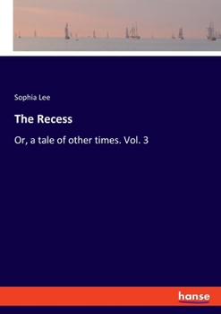 Paperback The Recess: Or, a tale of other times. Vol. 3 Book