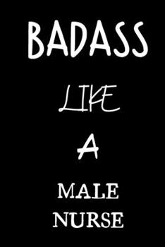badass like a male nurse: small lined New Job Quote Notebook / Travel Journal to write in (6'' x 9'') 120 pages
