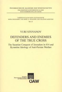 Paperback Defenders and Enemies of the True Cross: The Sasanian Conquest of Jerusalem in 614 and Byzantine Ideology of Anti-Persian Warfare Book