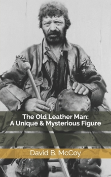 Paperback The Old Leather Man: A Unique and Mysterious Figure Book