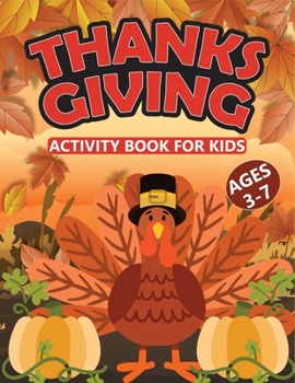 Paperback Thanksgiving Activity Book For Kids Ages 3-7: Thanksgiving Holiday Activity Book Toddler Book