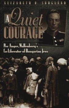 Hardcover A Quiet Courage: Wallenberg's Co-Liberator of Hungarian Jews Book