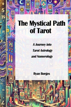 The Mystical Path of Tarot: A Journey into Astrology, Numerology, and the Tarot