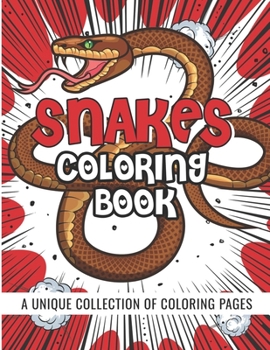 Snakes Coloring Book: Stress Relief Coloring Book: Multiple Realistic SNAKES for Coloring Stress Relieving - Illustrated Drawings and Artwork to Inspire ... And Adults