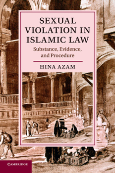 Sexual Violation in Islamic Law: Substance, Evidence, and Procedure - Book  of the Cambridge Studies in Islamic Civilization