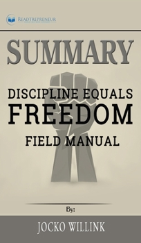 Summary of Discipline Equals Freedom: Field Manual by Jocko Willink