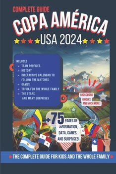 Copa América USA 2024: The Complete Guide for Kids and the Whole Family: Includes team profiles, interactive calendar to follow the matches, games, trivia for the whole family, and many surprises.
