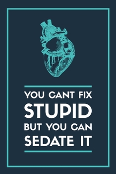You can't fix stupid, but you can sedate it!: Notizbuch für Mediziner & Medizinstudenten | 120 Seiten Liniert (ca. DIN A5) | Tagebuch | Tagesplaner | Terminkalender | Geschenkidee für Medizinstudenten
