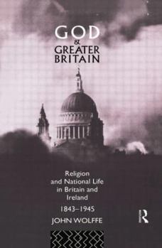 Paperback God and Greater Britain: Religion and National Life in Britain and Ireland, 1843-1945 Book