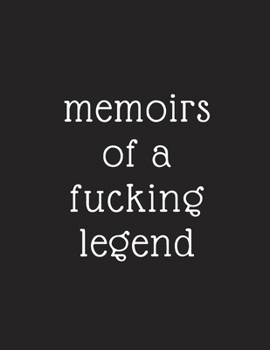 memoirs of a fucking legend: biography journal gift to the legend in your life father, mother, grandparents