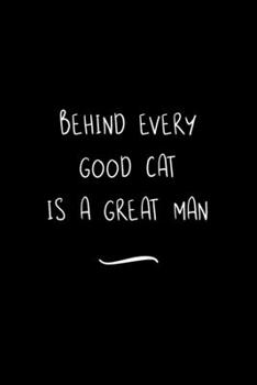 Paperback Behind Every Good Cat is a Great Man: Funny Office Notebook/Journal For Women/Men/Coworkers/Boss/Business Woman/Funny office work desk humor/ Stress R Book