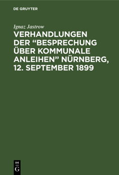 Hardcover Verhandlungen der "Besprechung über kommunale Anleihen" Nürnberg, 12. September 1899 [German] Book