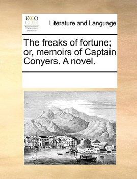 The freaks of fortune; or, memoirs of Captain Conyers. A novel.