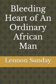 Paperback Bleeding Heart of an Ordinary African Man Book