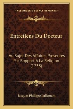 Paperback Entretiens Du Docteur: Au Sujet Des Affaires Presentes Par Rapport A La Religion (1738) [French] Book