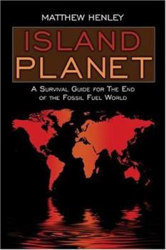 Island Planet: A Survival Guide for the End of the Fossil Fuel World