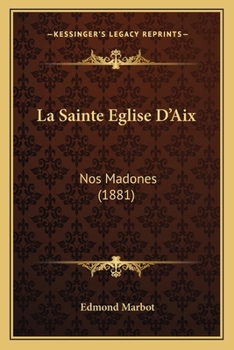 Paperback La Sainte Eglise D'Aix: Nos Madones (1881) [French] Book