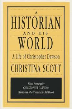Hardcover A Historian and His World: A Life of Christopher Dawson Book
