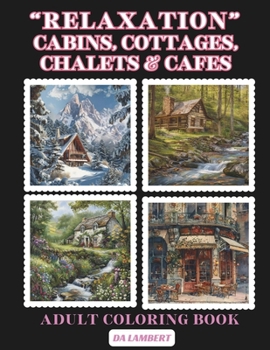 "Relaxation" - Cabins, Cottages, Chalets & Cafes: Adult Coloring Book