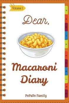 Paperback Dear, Macaroni Diary: Make An Awesome Month With 31 Best Macaroni Recipes! (Macaroni Cookbook, Macaroni Cheese Cookbook, Macaroni Book, Maca Book