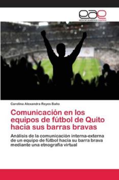 Paperback Comunicación en los equipos de fútbol de Quito hacia sus barras bravas [Spanish] Book