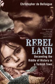 Hardcover Rebel Land: Unraveling the Riddle of History in a Turkish Town Book