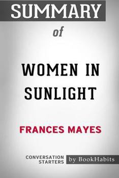 Paperback Summary of Women in Sunlight by Frances Mayes: Conversation Starters Book