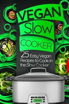 Paperback Vegan Slow Cooker: 25 Easy Vegan Recipes to Cook in the Slow Cooker (Crock Pot) Book