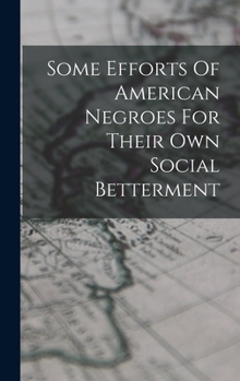 Some Efforts Of American Negroes For Their Own Social Betterment - Book #3 of the Atlanta University Publications