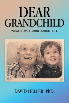 Paperback Dear Grandchild: What I Have Learned about Life Book