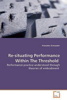 Paperback Re-situating Performance Within The Threshold Book